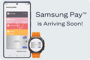 Samsung Pay™ is Arraving Soon!
